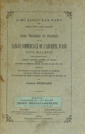 Ilmu sarfu dan nahu, deri Bhasa Jawi, atau Malayu. Cours théorique et pratique de la langue commerciale de l'archipel d'Asie dite malaise telle qu'elle se parle a Sumatra, Singapour, Bornéo, les Célèbes, les côtes de Chine, du Cambodge (Saīgon) de Siam, de Java, etc. Contenant une exposition raisonnée des principes de grammaire, les règles générales de prononciation, un vocabulaire des termes de marine, les poids, mesures, monnaies, etc