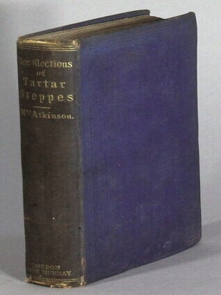 Item #68859 Recollections of Tartar steppes and their inhabitants. Atkinson Mrs, Lucy