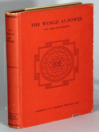 The world as power. Reality, life, mind, matter, causality and continuity. John Woodroffe.