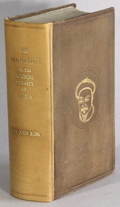 Item #69058 The Manchus, or the reigning dynasty of China: their rise and progress. John Ross, Rev