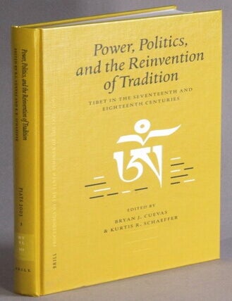 Item #69134 Power, politics, and the reinvention of tradition: Tibet in the seventeenth and eighteenth centuries. Bryan J. Cuevas, Kurtis R. Schaeffer.