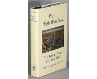 Item #69164 War in high Himalaya: the Indian Army in crisis, 1962. D. K. Palit, Major-General