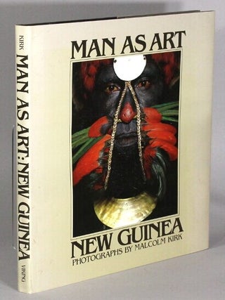 Item #69206 Man as art: New Guinea ... Introduction by Andrew Strathern. Malcolm Kirk, photographer