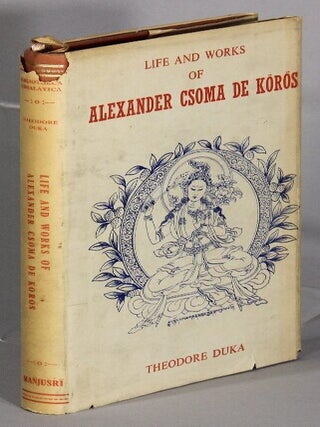 Life and works of Alexander Csoma de Koros. Theodore Duka.