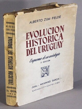 Item #69336 Evolucion historica del Uruguay esquema de su sociologia. Alberto Zum Felde