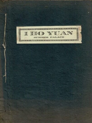 Item #69357 I Ho Yuan. A brief treatment of the location, history, and present edifices of the...