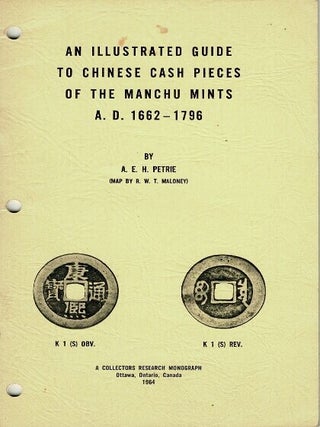 Item #69674 An illustrated guide to Chinese cash pieces of the Manchu mints A.D. 1662 - 1796. A....