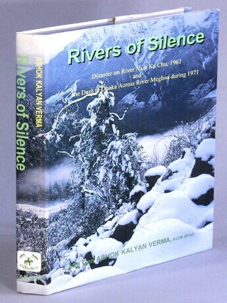 Item #69690 Rivers of silence: disaster on River Nam Ka Chu, 1962 and the dash to Dhaka across...