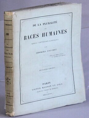 De la pluralit&eacute; des races humaines: essai anthropologique ... Deuxi&egrave;me &eacute;dition. Georges Pouchet.
