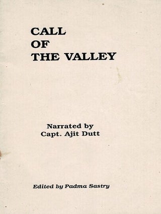 Item #70000 Call of the valley ... Edited by Padma Sastry. Ajit Dutt, Captain