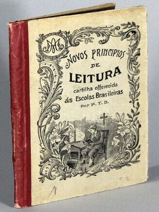 Item #70187 Novos principios de leitura. Cartilha offerecida ás escolas brasileiras, por F. T....