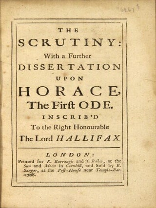 The scrutiny: with a further dissertation upon Horace, the first ode. Inscrib'd to the Right Honourable the Lord Hallifax