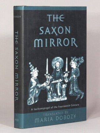 Item #70669 The Saxon mirror. A sachsenspiegel of the fourteenth century. Maria Dobozy, trans