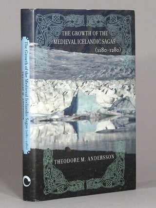 Item #70718 The growth of the medieval Icelandic sagas (1180-1280). Theodore M. Andersson