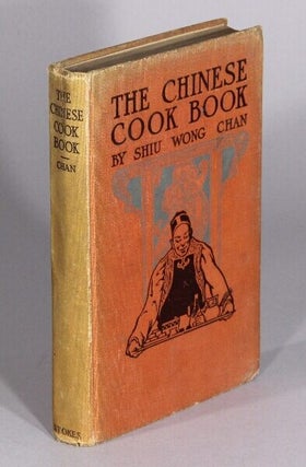 Item #71030 The Chinese cook book. Shiu Wong Chan