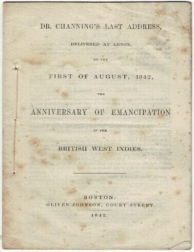 Item #71082 Dr. Channing's last address, delivered at Lennox, on the first of August, 1842, the anniversary of emancipation in the British West Indies. William Ellery Channing.