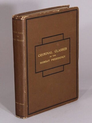 Item #71119 Notes on criminal classes in the Bombay Presidency with appendices regarding some...