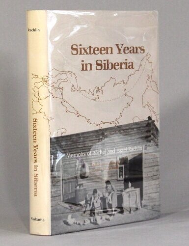 Item #71360 Sixteen years in Siberia: memoirs of Rachel and Israel Rachlin. Translated from the Danish and with a foreword by Birgitte M. de Weille. Rachel Rachlin, Israel Rachlin.