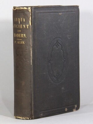 Item #71373 India ancient and modern. Geographical, historical, political, social and religious;...