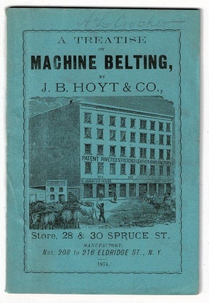 Item #7140 A treatise on machine belting, including a table on the relative value (per square...