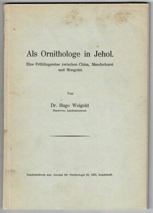 Item #71575 Als Ornithologe in Jehol: eine Frühlingsreise zwischen China, Mandschurei und...