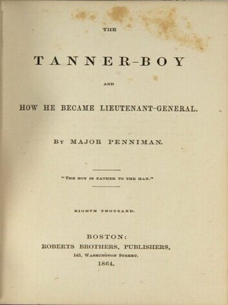 The tanner-boy and how he became lieutenant-general. By Major Penniman