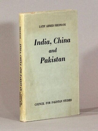 India, China and Pakistan. Latif Ahmed Sherwani.