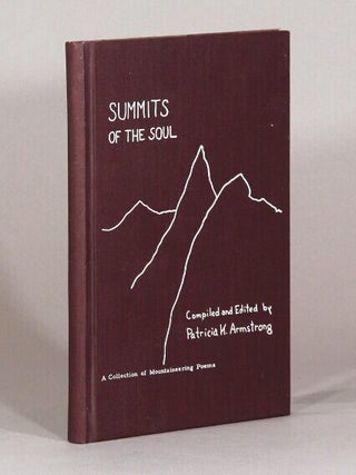 Item #72414 Summits of the soul: a collection of mountaineering poems. Compiled and edited by...
