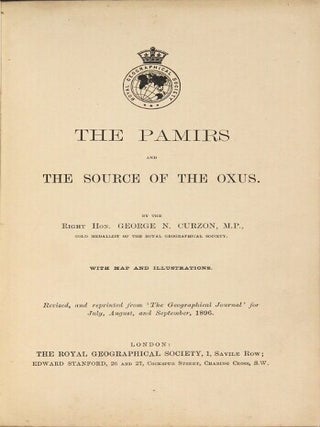The Pamirs and the source of the Oxus ... Revised, and reprinted from 'The Geographical Journal' for July, August, and September, 1896