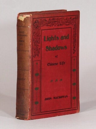 Item #72508 Lights and shadows of Chinese life. John Macgowan