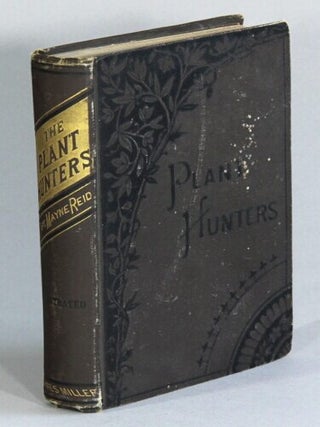 Item #72550 The plant hunters or adventures among the Himalaya Mountains. Mayne Reid, Captain