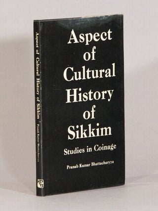 Item #72655 Aspect of cultural history of Sikkim. Studies in coinage. Pranab Kumar Bhattacharyya
