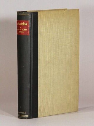 Item #72739 Audubon. An intimate life of the American woodsman. Stanley Clisby Arthur
