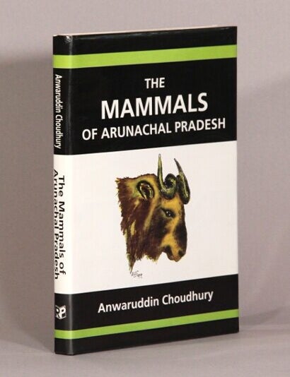 Item #72773 The mammals of Arunachal Pradesh. Anwaruddin Choudhury.