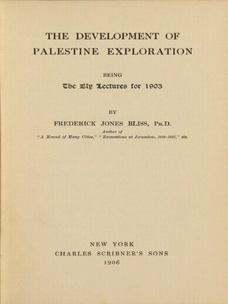 The development of Palestine exploration. Being the Ely lectures for 1903