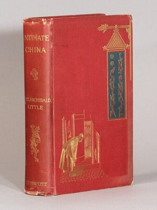 Item #72984 Intimate China. The Chinese as I have seen them. Mrs. Archibald Little, Alicia