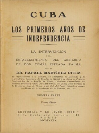 Cuba. Los primeros enos de independencia. La intervencion y el establecimiento del gobierno de Don Tom&aacute;s Estrada Palma ... Tercera edicion. [Volume II sub-titled: Gobierno de Don Tom&aacute;s Estrada Palma, Elecciones presidenciales da 1905, la guerra civil, la segunda intervencion y el restablecimiento de la Rep&uacute;blica]