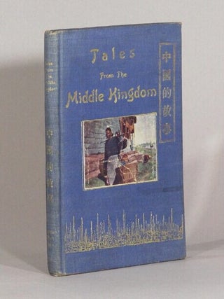 Tales from the Middle Kingdom. Stories of China collected and arranged by A. F. & G. C. Annna Frances Willis, George.