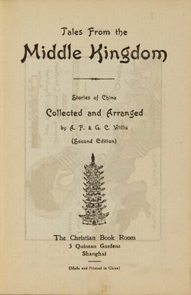 Tales from the Middle Kingdom. Stories of China collected and arranged by A. F. & G. C. Willis. (Second edition)