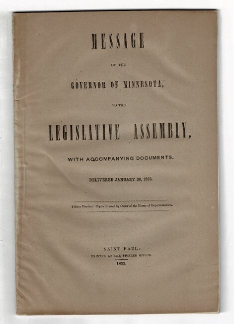 Item #7324 Message of the Governor of Minnesota, to the legislative assembly, with accompanying documents. Delivered January 26, 1853. Fifteen hundred copies printed by order of the house of representatives. [Cover title.]. Alexander Ramsey.