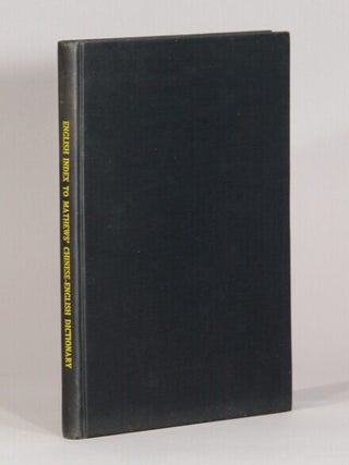 Mathews' Chinese-English dictionary. (A Chinese-English dictionary compiled for the China. Robert H. Mathews.