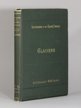 Glaciers. Nathaniel Southgate Shaler, William.