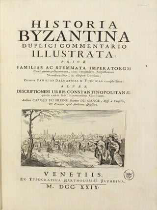 Historia Byzantina duplici commentario illustrata. Prior familias ac stemmata imperatorum Constantinopolitanorum, cum eorundem Augustorum nomismatibus, & aliquot iconibus; praeterea familias Dalmaticas & Turcicas complectitur: alter descriptionem urbis Constantinopolitanae, qualis extitit sub imperatoribus Christianis