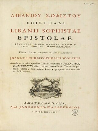 Libaniou Sophistou Epistolai. = Libanii sophistae Epistolae. Quas nunc primum maximam partem e variis codicibus, manu exaratis, edidit, Latine convertit & notis illustravit Joannes Christophorus Wolfius. Accedunt in calce ejusdem Libanii epistolae a Francisco Zambicario olim conversae