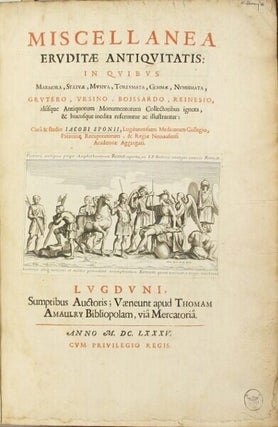 Miscellanea eruditae antiquitatis: in quibus marmora, statuae, musiva, toreumata, gemmae, numismata, Grutero, Vrsino, Boissardo, Reinesio aliisque antiquorum monumentorum collectoribus ignota & hucusque inedita referuntur ac illustrantur