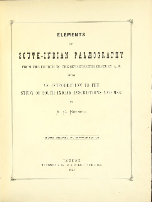 Item #814 Elements of south Indian palaeography from the fourth to the seventh century a.d. being an introduction to the study of south-Indian inscriptions and mss. Burnell, rthur, oke.