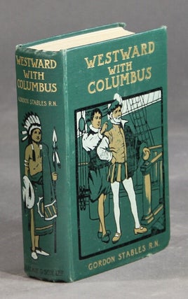 Item #9091 Westward with Columbus. Illustrated by Alfred Pearse. Gordon Stables, William