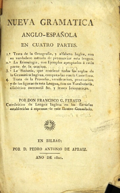 Item #943 Nueva gramatica Anglo-Espanola en cuatro partes. I. Trata de la ortografia... 2. La etimologia... 3. La sintaxis... 4. Trata de la prosodia. Francisco G. Feraud, Don.