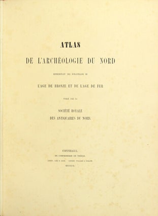 Item #9490 [Title in Danish.] Atlas de l'archeologie du nord representment des echantillons de...
