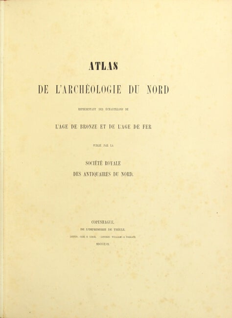 Item #9490 [Title in Danish.] Atlas de l'archeologie du nord representment des echantillons de l'age de bronze et de l'age de fer. ROYAL SOCIETY OF NORTHERN ANTIQUITIES.